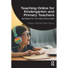 Teaching Online for Kindergarten and Primary Teachers: Get Ready For Your Next Online Class