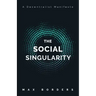 The Social Singularity: How decentralization will allow us to transcend politics, create global prosperity, and avoid the robot apocalypse