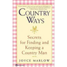 Country Ways: Secrets for Finding and Keeping a Country Man
