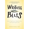 Writing for Bliss: A Seven-Step Plan for Telling Your Story and Transforming Your Life