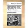 The Distinguishing Marks of a Work of the Spirit of God. Extracted from Mr. Edwards. ... by John Wesley, ...