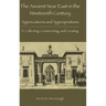 The Ancient Near East in the Nineteenth Century: Appreciations and Appropriations. II. Collecting, Constructing, and Curating
