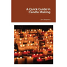 A Quick Guide In Candle Making