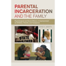 Parental Incarceration and the Family: Psychological and Social Effects of Imprisonment on Children, Parents, and Caregivers