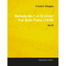 Ballade No.1 in G Minor by Frèdèric Chopin for Solo Piano (1836) Op.23