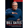 Bill Gates: Businessman and Co-founder of Tech Giant Microsoft (The Truth About Bill Gates's Life and Business Success Revealed)