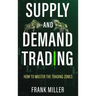 Supply and Demand Trading: How To Master The Trading Zones