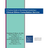 A Practical Guide to Developing & Sustaining a Clinical Ethics Consultation Service