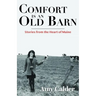 Comfort Is an Old Barn: Stories from the Heart of Maine
