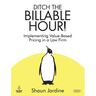 Ditch The Billable Hour! Implementing Value-Based Pricing in a Law Firm