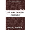 What then Is Theology?: An Introduction to Christian Theology