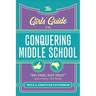 The Girls' Guide to Conquering Middle School: Do This, Not That Advice Every Girl Needs