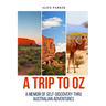 Trip to Oz: A Memoir Of Self-Discovery Thru Australian Adventures