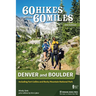 60 Hikes Within 60 Miles: Denver and Boulder: Including Fort Collins and Rocky Mountain National Park