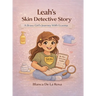 Leah's Skin Detective Story: A Brave Girl's Journey with Eczema