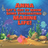 Anna Let's Get to Know Some Fascinating Marine Life!: Personalized Baby Books with Your Child's Name in the Story - Ocean Animals Books for Toddlers -