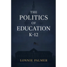 The Politics of Education K-12
