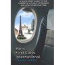 Paris. First Class. International. A Quick Start Guide to The Career of a Flight Attendant and How to Become One