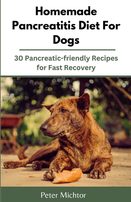 Homemade Pancreatitis Diet For Dogs: 30 Pancreatic-friendly Recipes for Fast Recovery - Paperback by Books by splitShops