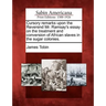 Cursory Remarks Upon the Reverend Mr. Ramsay's Essay on the Treatment and Conversion of African Slaves in the Sugar Colonies.