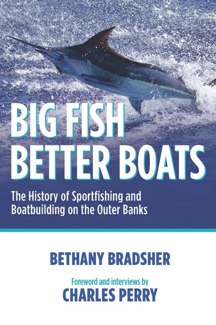 Big Fish Better Boats: The History of Sportfishing and Boatbuilding on the Outer Banks - Paperback by Books by splitShops