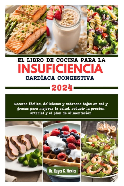 El Libro de Cocina Para La Insuficiencia Cardíaca Congestiva: Recetas fáciles, deliciosas y sabrosas bajas en sal y grasas para mejorar la salud, redu - Paperback by Books by splitShops