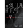 The Skeptical Believer: Telling Stories to Your Inner Atheist