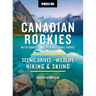 Moon Canadian Rockies: With Banff & Jasper National Parks: Scenic Drives, Wildlife, Hiking & Skiing