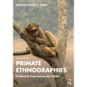 Primate Ethnographies: Fieldwork from Across the Globe