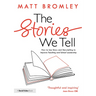 The Stories We Tell: How to Use Story and Storytelling to Improve Teaching and School Leadership
