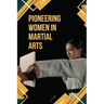 Pioneering Women in Martial Arts