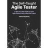 The Self-Taught Agile Tester: A Step-By-Step Guide to Learn Agile Testing Using a Real-Life Project