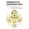 Shamanism in the Contemporary Novel: Stories Beyond Nature-Culture Divide