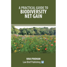 A Practical Guide to Biodiversity Net Gain