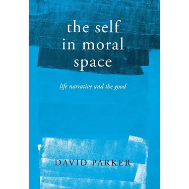 The Self in Moral Space: Life Narrative and the Good