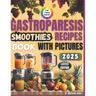 Gastroparesis Smoothies Recipes Book: Easy Smoothie Recipes for Gastroparesis Relief