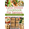 Celiac Disease Cookbook for Seniors: Nutritious and Tasty Gluten-Free Recipes to Enhance Older individuals Lifestyle