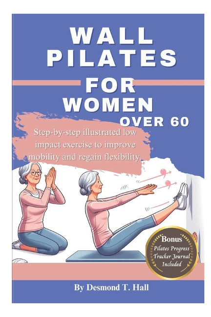 Wall Pilates For Women Over 60: Step-by-step illustrated low impact exercise to improve mobility and regain flexibility. - Paperback by Books by splitShops