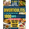 The Complete Diverticulitis Cookbook: 1800 Days of Satisfying Recipes to Achieve Lasting Gut Harmony and Prevent Flare-Ups. Including a 31-Day Meal Pl