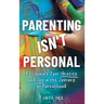 Parenting Isn't Personal: Reclaiming Your Identity and Joy in the Journey of Parenthood