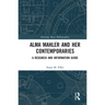 Alma Mahler and Her Contemporaries: A Research and Information Guide