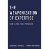 The Weaponization of Expertise: How Elites Fuel Populism