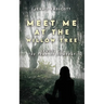 Meet Me at the Willow Tree: Sequel to "The Fear of Someday"