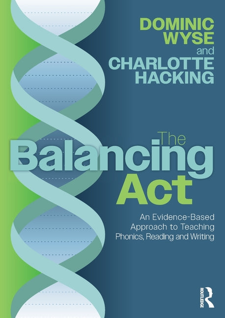 The Balancing Act: An Evidence-Based Approach to Teaching Phonics, Reading and Writing - Paperback by Books by splitShops