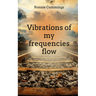 Vibrations of my frequencies flow