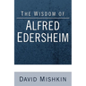 The Wisdom of Alfred Edersheim: Gleanings from a 19th Century Jewish Christian Scholar