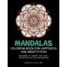 Mandalas Coloring Book For Happiness And Meditation: Designed To Soothe the Soul, Stress Relief and Relaxation ( 60 Unique Patterns With Different Sty