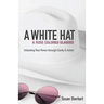 A White Hat & Rose Colored Glasses: Unlocking Your Power Through Clarity & Action