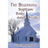 The Church, Beginning, Baptism, Body, and Bride