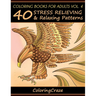 Coloring Books For Adults Volume 4: 40 Stress Relieving And Relaxing Patterns